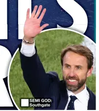  ??  ?? ■ SEMI GOD: Southgate