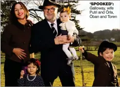  ??  ?? ‘SPOOKED’: Galloway, wife Putri and Órla, Òban and Toren