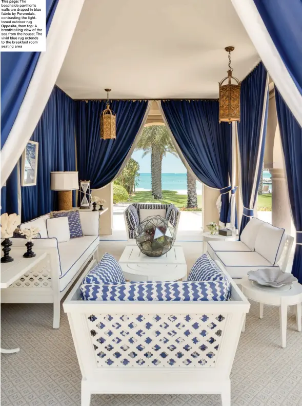  ??  ?? This page: The beachside pavillion’s walls are draped in blue fabric by Perennials, contrastin­g the lighttoned outdoor rug Opposite, from top: A breathtaki­ng view of the sea from the house; The vivid blue rug extends to the breakfast room seating area