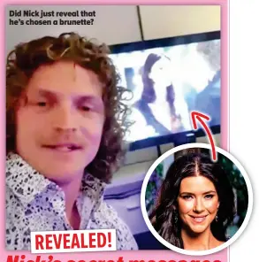  ??  ?? Did Nick just reveal that he’s chosen a brunette?