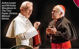  ?? ?? Anton Lesser and Nicholas Woodeson in The Two Popes. Picture: Manuel Harlan