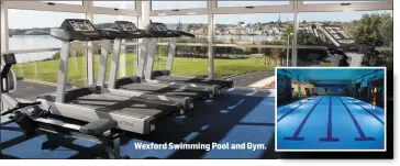  ??  ?? Wexford Swimming Pool and Gym.