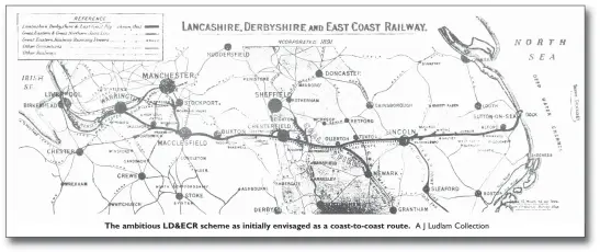  ?? A J Ludlam Collection ?? The ambitious LD&ECR scheme as initially envisaged as a coast-to-coast route.