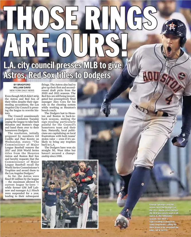  ??  ?? George Springer and the Astros beat the Dodgers in the 2017 World Series before the Red Sox (inset) won it all over L.A. the following season, but MLB’s sign-stealing scandal has some Angelenos calling for their team to be awarded the titles. AP & GETTY