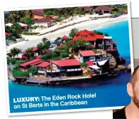  ??  ?? The Eden Rock Hotel LUXURY: on St Barts in the Caribbean
