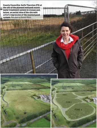  ?? Main photo by Domnick Walsh ?? County Councillor Aoife Thornton (FG) at the site of the planned wetlands wastewater treatment system in Lixnaw and, below, an aerial view of the site with artist’s impression of the mooted pond system.