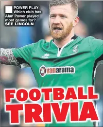  ??  ?? POWER PLAY: Which club has Alan Power played most games for? SEE LINCOLN