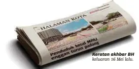  ??  ?? Keratan akhbar BH keluaran 16 Mei lalu.