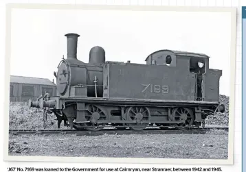  ?? A.W. CROUGHTON/RAIL ARCHIVE STEPHENSON ?? ‘J67’ No. 7169 was loaned to the Government for use at Cairnryan, near Stranraer, between 1942 and 1945. Not only did it gain a modified chimney but it also received the LNER lettering and numbers in this odd, square typeface, possibly applied by the US military.