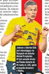  ?? ?? Jednym z liderów B36 jest mieszkając­y na Wyspach od dziecka Michał Przybylski. W tym sezonie drużyna Polaka dotarła do III rundy el. LKE, gdzie przegrała dwumecz z Rijeką.