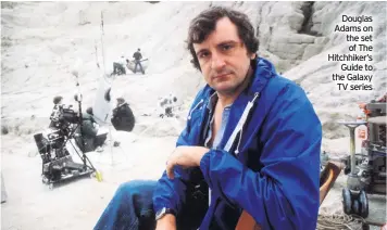  ??  ?? Douglas Adams on the set of The Hitchhiker’s Guide to the Galaxy TV series