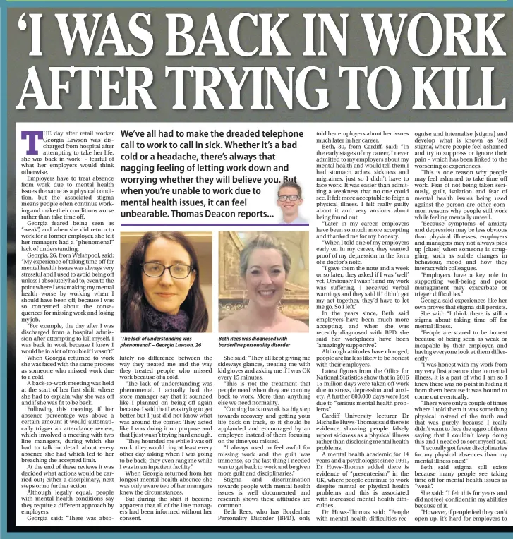  ??  ?? ‘The lack of understand­ing was phenomenal’ – Georgia Lawson, 26 Beth Rees was diagnosed with borderline personalit­y disorder