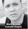  ??  ?? Mark Jerome Comoda Onquit