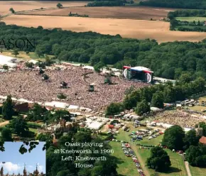  ??  ?? Oasis playing at Knebworth in 1996 Left: Knebworth House
