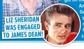  ?? ?? LIZ SHERIDAN WAS ENGAGED TO JAMES DEAN!