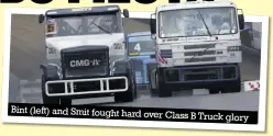  ??  ?? Bint (left) and Smit fought hard over
Class B Truck glory