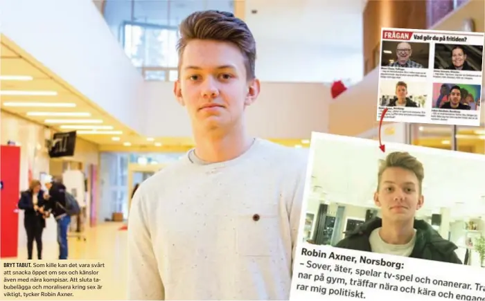  ??  ?? BRYT TABUT. Som kille kan det vara svårt att snacka öppet om sex och känslor även med nära kompisar. Att sluta tabubelägg­a och moralisera kring sex är viktigt, tycker Robin Axner.