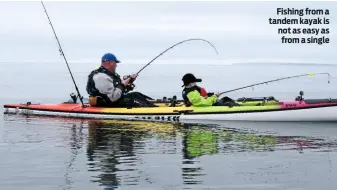  ??  ?? Fishing from a tandem kayak is not as easy as from a single