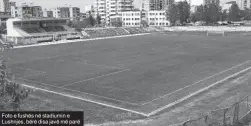  ??  ?? Foto e fushës në stadiumin e Lushnjes, bërë disa javë më parë