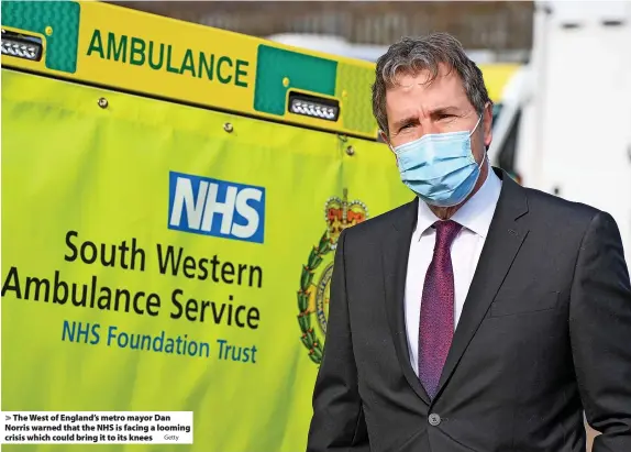  ?? Getty ?? > The West of England’s metro mayor Dan Norris warned that the NHS is facing a looming crisis which could bring it to its knees