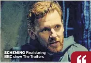  ?? ?? scheMing Paul during BBC show The Traitors