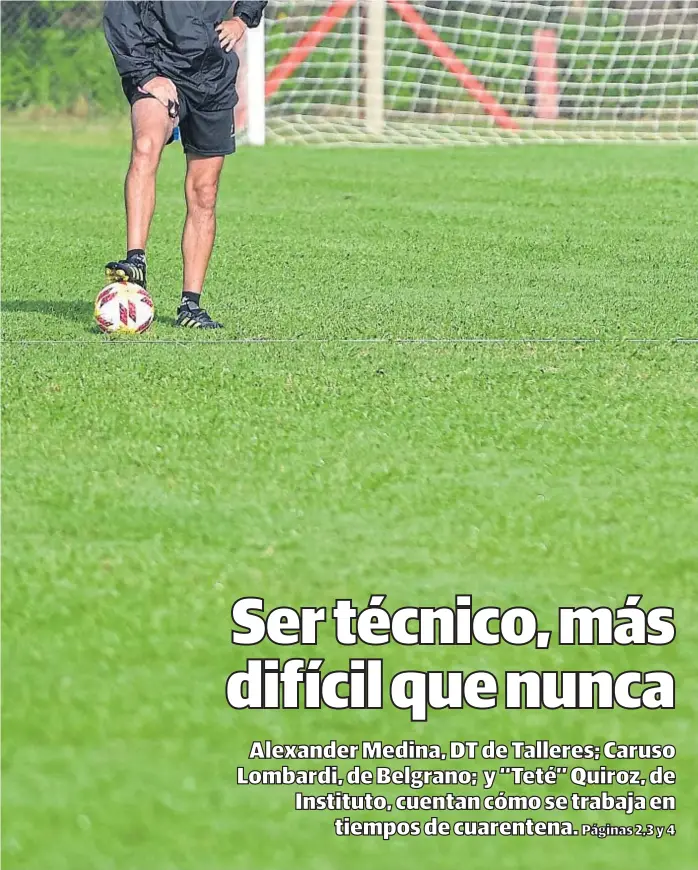  ?? (LA VOZ) ?? Una postal que está en pausa. Un entrenador pisando la pelota sobre un campo de juego para organizar y mejorar a un equipo. El parate es hasta el 31 de marzo, en principio.