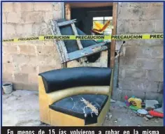  ??  ?? En menos de 15 ías volvieron a robar en la misma casa