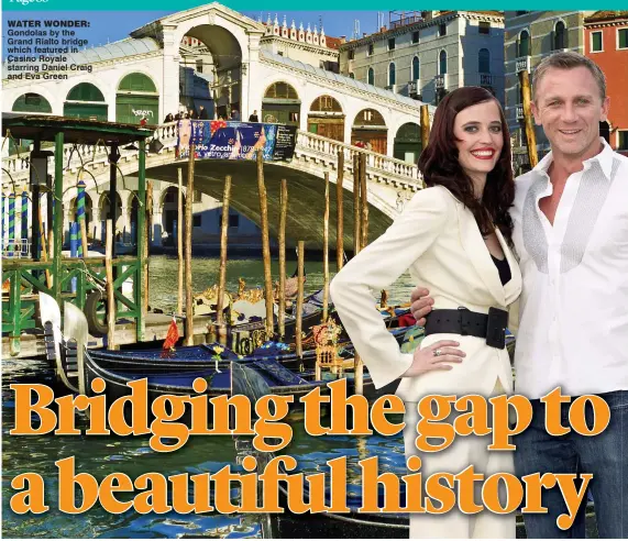  ??  ?? water wonder: Gondolas by the Grand Rialto bridge which featured in Casino Royale starring Daniel Craig and Eva Green