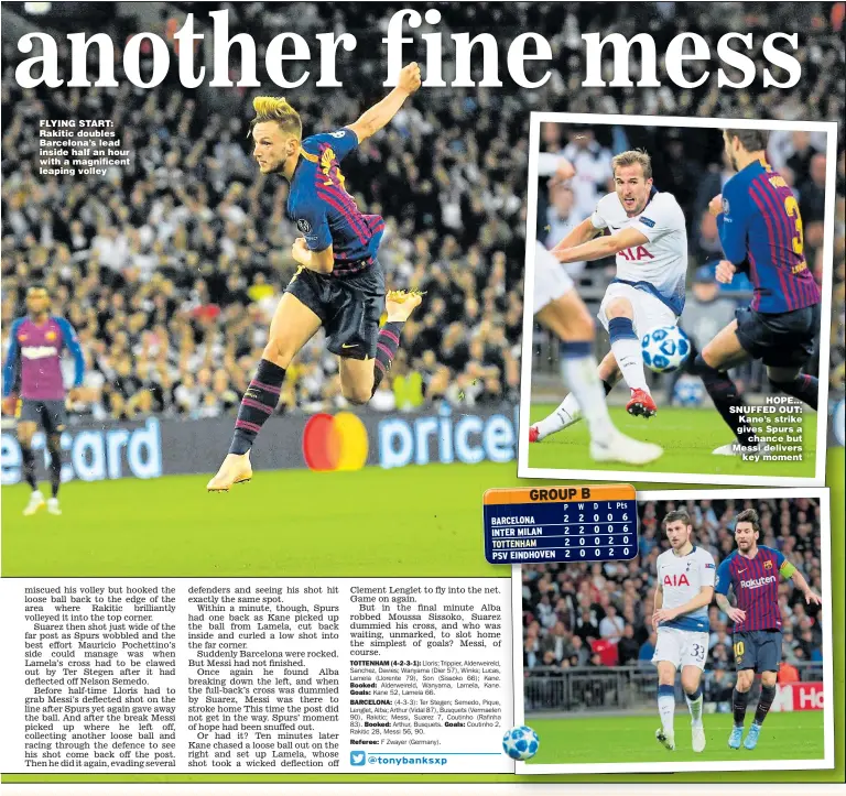  ?? Main picture: DYLAN MARTINEZ ?? FLYING START: Rakitic doubles Barcelona’s lead inside half an hour with a magnificen­t leaping volley HOPE... SNUFFED OUT: Kane’s strike gives Spurs a chance but Messi delivers key moment