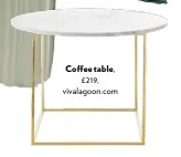  ??  ?? Coffee table, £219, vivalagoon.com