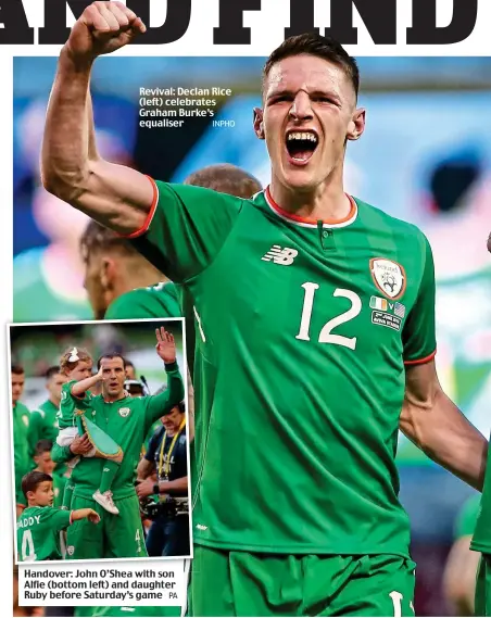  ?? PA INPHO ?? Revival: Declan Rice (left) celebrates Graham Burke’s equaliser Handover: John O’Shea with son Alfie (bottom left) and daughter Ruby before Saturday’s game