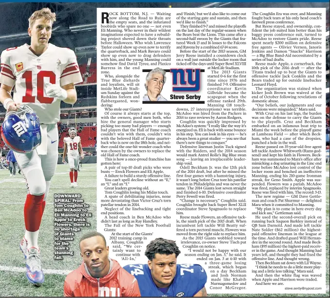 ??  ?? DOWNWARD SPIRAL: From Tom Coughlin to Ben McAdoo to Eli Manning to Eli Apple to Ereck Flowers, there is no shortage of Giants to blame for the team’s stunning fall.