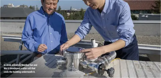  ??  ?? In 2018, scientists Shanhui Fan and Wei Li developed a solar cell that cools the building underneath it.