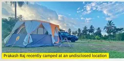  ??  ?? Prakash Raj recently camped at an undisclose­d location