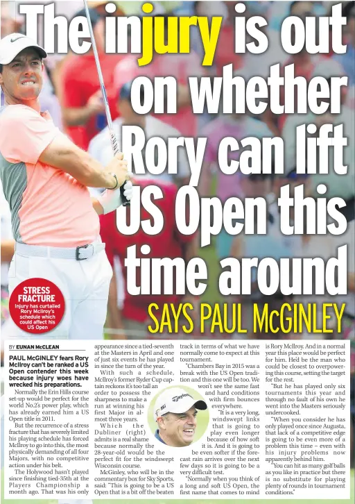  ??  ?? STRESS FRACTURE Injury has curtailed Rory Mcilroy’s schedule which could affect his US Open