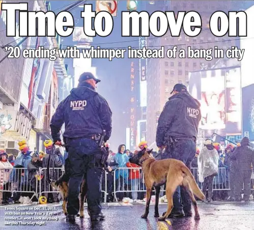  ??  ?? Times Square on Dec. 31, 2018. With ban on New Year’s Eve revelers, it won’t look anything like this Thursday night.