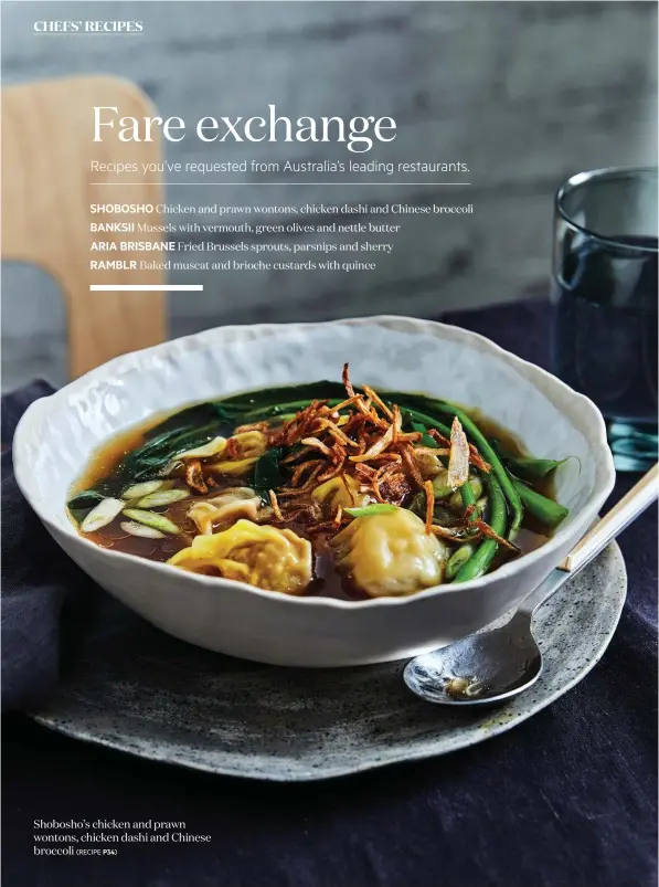  ??  ?? Shobosho’s chicken and prawn wontons, chicken dashi and Chinese broccoli
(RECIPE P34)