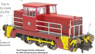  ??  ?? The N Gauge Society celebrated its 50th anniversar­y by releasing its first ready to run ‘N' gauge locomotive model. It chose the Hunslet Engine Company 0-6-0DH industrial shunter which is available only to NGS members.