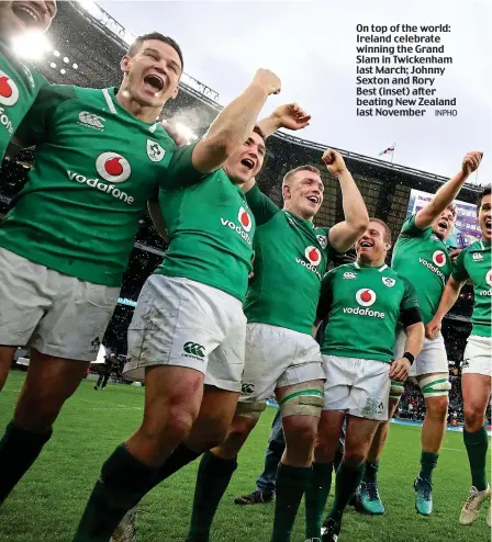  ??  ?? On top of the world: Ireland celebrate winning the Grand Slam in Twickenham last March; Johnny Sexton and Rory Best (inset) after beating New Zealand last November