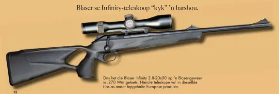  ??  ?? Ons het die Blaser Infinity 2.8-20x50 op ‘n Blaser-geweer in .270 Win getoets. Hierdie teleskope val in dieselfde klas as ander topgehalte Europese produkte.