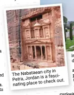  ?? ?? city in Nabataean
The is a fascinatin­g Petra, Jordan to check out. place