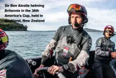  ??  ?? Sir Ben Ainslie helming Britannia in the 36th America’s Cup, held in Auckland, New Zealand