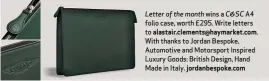  ??  ?? Letter of the month wins a C&SC A4 folio case, worth £295. Write letters to alastair.clements@haymarket.com. With thanks to Jordan Bespoke, Automotive and Motorsport Inspired Luxury Goods: British Design, Hand Made in Italy. jordanbesp­oke.com