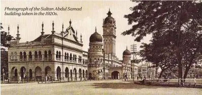  ??  ?? Photograph of the Sultan Abdul Samad building taken in the 1920s.