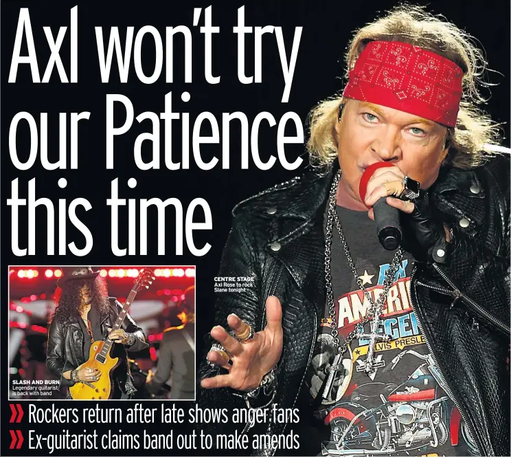  ??  ?? CENTRE STAGE Axl Rose to rock Slane tonight