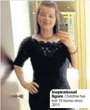  ??  ?? Inspiratio­nal figure Christine has lost 10 stones since 2015