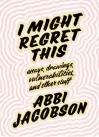  ??  ?? ‘I Might Regret This’By Abbi Jacobson, Grand Central, 320 pages, $28