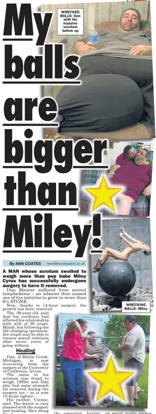  ??  ?? WRECKED BALLS: Dan with his massive scrotum before op WRECKING BALLS: Miley