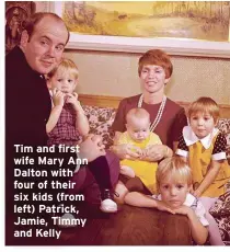  ??  ?? Tim and first wife Mary Ann Dalton with four of their six kids (from left) Patrick, Jamie, Timmy and Kelly