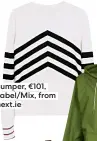  ?? ?? Jumper, €101, Label/Mix, from next.ie